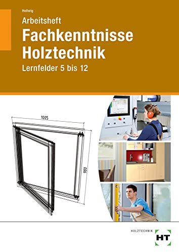 Arbeitsheft Fachkenntnisse Holztechnik: Lernfelder 5 bis 12