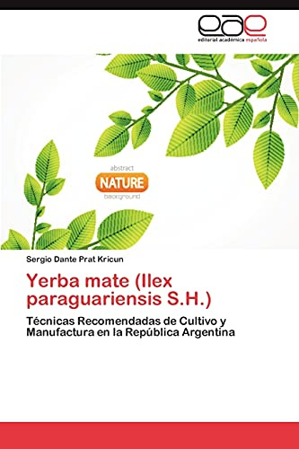 Yerba mate (Ilex paraguariensis S.H.): Técnicas Recomendadas de Cultivo y Manufactura en la República Argentina