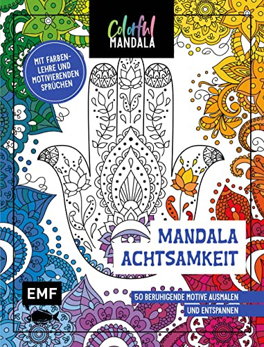Colorful Mandala - Mandala - Achtsamkeit: 50 beruhigende Motive ausmalen und entspannen - Mit Farbenlehre und motivierenden Sprüchen