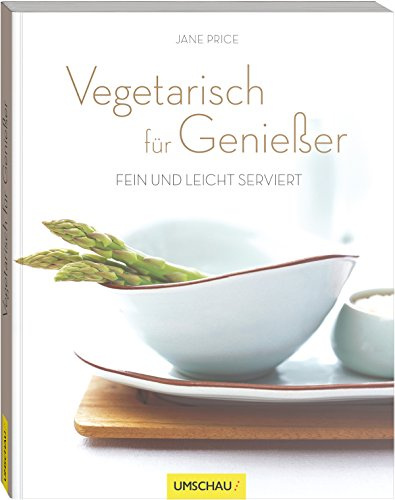 Vegetarisch für Genießer: Fein und leicht serviert