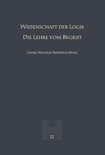 Wissenschaft der Logik – Die Lehre vom Begriff (Hegel Werke III)