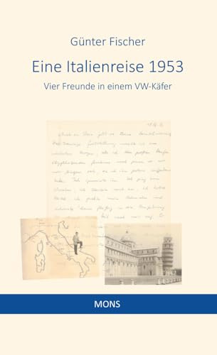 Eine Italienreise 1953: Vier Freunde in einem VW-Käfer