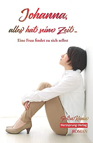 Johanna, alles hat seine Zeit - Eine Frau findet zu sich selbst