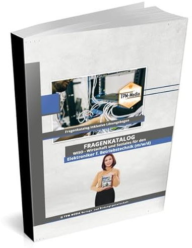 Elektroniker für Betriebstechnik (m/w/d) Fragenkatalog für das Ausbildungsfach: Wirtschaft & Soziales Buch/Printversion mit über 3000 Lern-/Prüfungsfragen