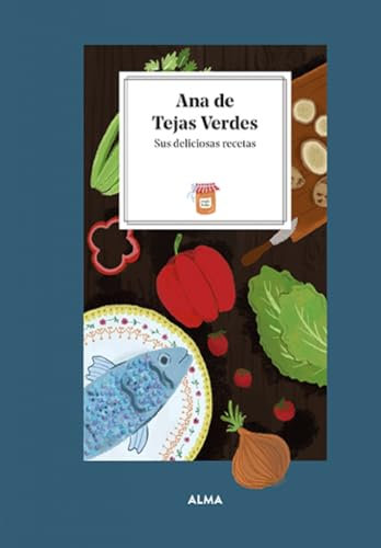 Ana de Tejas Verdes. Sus deliciosas recetas: Sus Deliciosas Recetas / Her Delicious Recipes (Petits Fours)