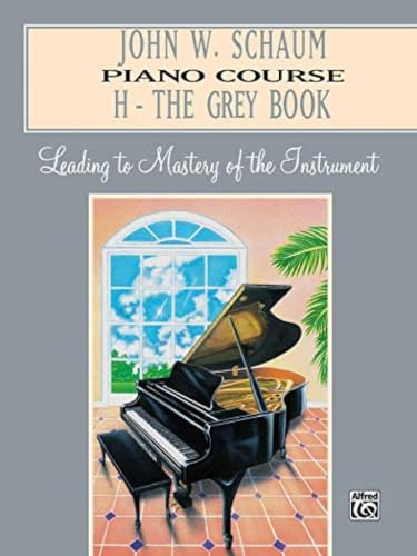 John W. Schaum Piano Course, H: The Grey Book: Leading to Mastery of the Instrument