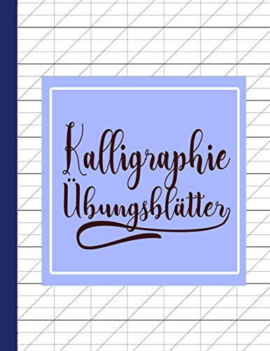 Kalligraphie Übungsblätter: Übungsbuch mit Kalligrafie Blättern zum Üben der kunstvollen Schönschreiber Schrift