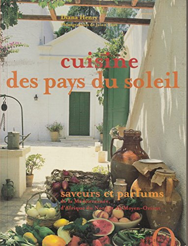 Cuisine des pays du soleil: Saveurs et parfums de la Méditerranée, d'Afrique du Nord et du Moyen-Orient