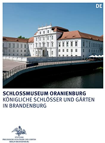 Schlossmuseum Oranienburg (Königliche Schlösser in Berlin, Potsdam und Brandenburg)