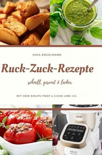 Ruck Zuck Rezepte mit dem Krups Prep&Cook und Co.: schnell, gesund & lecker