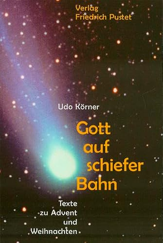 Gott auf schiefer Bahn: Texte zu Advent und Weihnachten