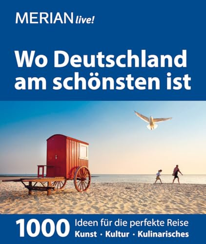 MERIAN live! Reiseführer Wo Deutschland am schönsten ist: 1000 Ideen für die perfekte Reise - Kunst, Kultur, Kulinarisches