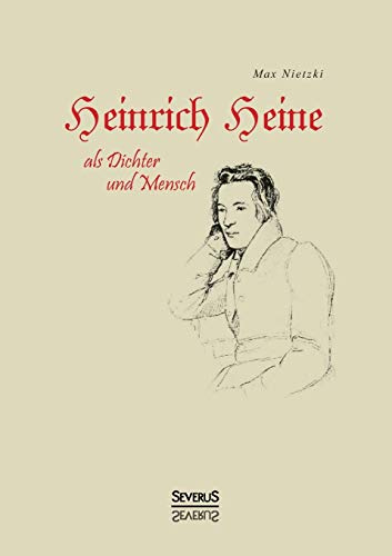 Heinrich Heine als Dichter und Mensch: Biografie