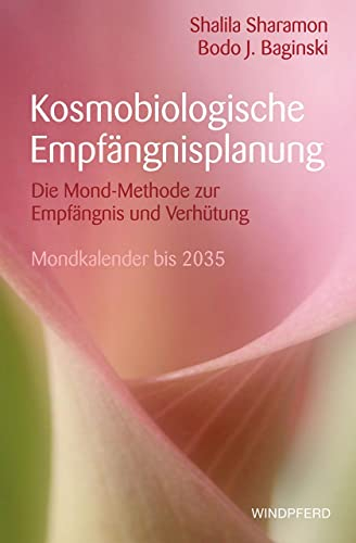 Kosmobiologische Empfängnisplanung: Die Mond-Methode zur Empfängnis und zur Verhütung – mit Mondkalender bis 2035
