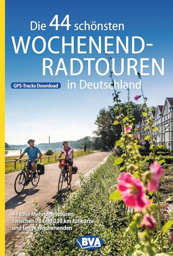 BVA Die 44 schönsten Wochenend-Radtouren in Deutschland: 44 tolle Mehrtagestouren zwischen 70 und 230 km für kurze und lange Wochenenden. (BVA Sammelband, Band 231)
