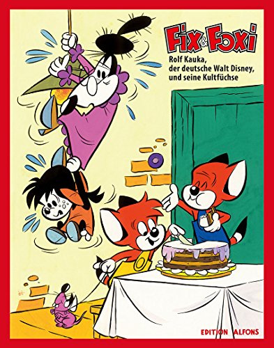 Fix & Foxi - Rolf Kauka, der deutsche Walt Disney, und seine Kultfüchse: Katalog zur gleichnamigen Ausstellung