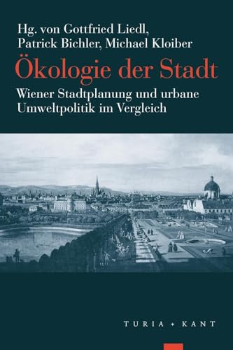 Ökologie der Stadt: Wiener Stadtplanung und urbane Umweltpolitik im Vergleich
