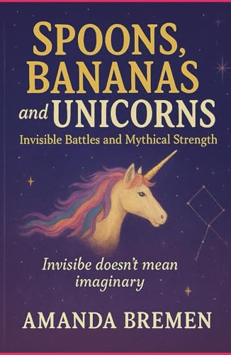 Spoons, Bananas, and Unicorns: Invisible Battles and Mythical Strength (Unseen Magic: The Invisible Constellations — Mythical Strength Chronicles)