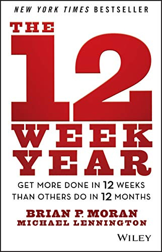 The 12 Week Year: Get More Done in 12 Weeks than Others Do in 12 Months (Wiley)
