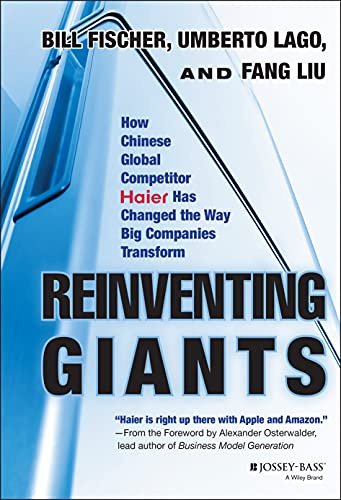 Reinventing Giants: How Chinese Global Competitor Haier Has Changed the Way Big Companies Transform