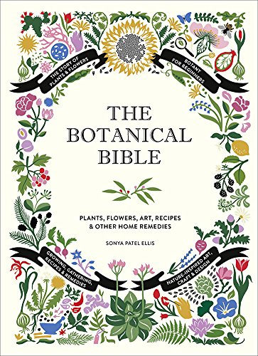 The Botanical Bible: Plants, Flowers, Art, Recipes & Other Home Uses (The Backyard Naturalist Series)