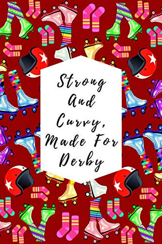 Strong And Curvy, Made For Derby: Blank Lined Notebook Journal: Great Gift For Roller Derby Adult Players, Girls & Women (Roller Derby Notebook, Band 5)
