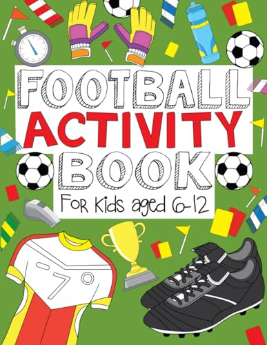 Football Activity Book: For Kids Aged 6-12 (Football Activity Books For Kids Aged 6-12)
