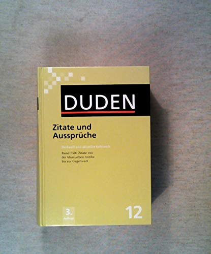Zitate und Aussprüche: Herkunft, Bedeutung und aktueller Gebrauch (Duden - Deutsche Sprache in 12 Bänden)