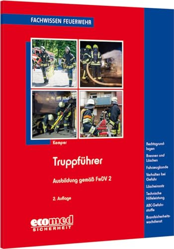 Truppführer: Ausb.gem. FwDV 2 - Gefahren d.Einsatzst. - Brennen u.Löschen - Löscheinsatz - THL - Gefährl.Stoffe u.Güter - Fahrzeugk. - ... (Fachwissen Feuerwehr)