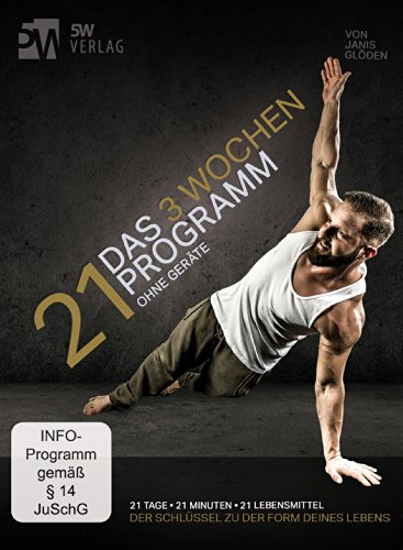 PROGRAMM 21 - Das 3 Wochen Programm ohne Geräte (Trainieren mit dem eigenen Körpergewicht): 21 Tage, 21 Minuten, 21 Lebensmittel. Der Schlüssel zu der Form deines Lebens