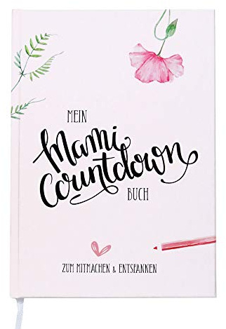 Mein Mami Countdown Buch: Schwangerschaftstagebuch - Zum Ausfüllen & Entspannen