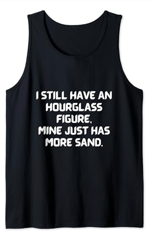 Witziges Gewichtshemd. Ich habe immer noch eine Sanduhr-Figur. Lustig Tank Top