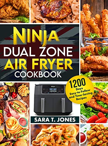 Ninja Dual Zone Air Fryer UK Cookbook for Beginners: 1200 Days Easy-to-Follow and Time-Saving Recipes to Unlock the Mysteries Of The Culinary World