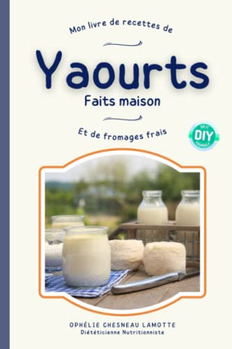 Mon livre de recettes de Yaourts faits maison: et de fromages frais
