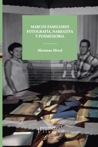 Marcos familiares. Fotografía, narrativa y posmemoria (Colección Imagen e Historia)