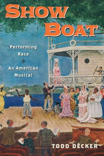 Show Boat: Performing Race in an American Musical (Broadway Legacies)