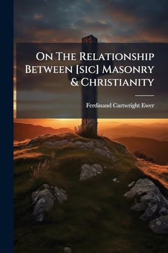 On The Relationship Between [sic] Masonry & Christianity