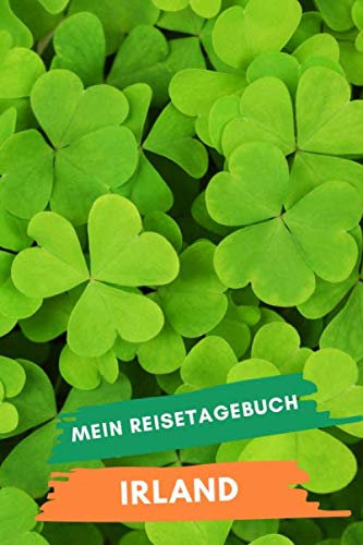 Mein Reisetagebuch IRLAND: Kreatives Reisetagebuch, Reiseplanung, Erinnerungen und Erlebnisse für Abflüge im Urlaub in Irland