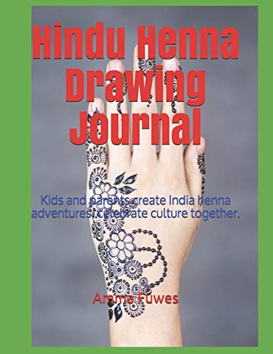 Hindu Henna Drawing Journal: Kids and parents create India henna adventures, celebrate culture together. (Volume, Band 1)