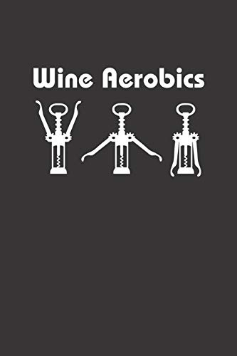 Mein eigener Wein: Dein persönliches Buch für die Weinherstellung zum selber ausfüllen ♦ für über 100 verschiedene Weine ♦ Im handlichen 6x9 Format ... alle Hobbywinzer ♦ Motiv: Wine Aerobics