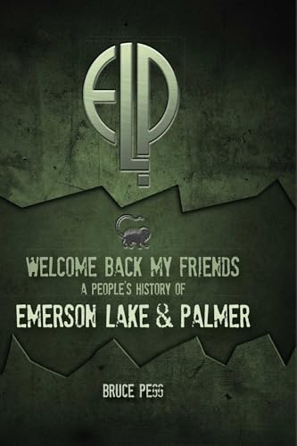 Welcome Back My Friends: A People's History of Emerson, Lake & Palmer