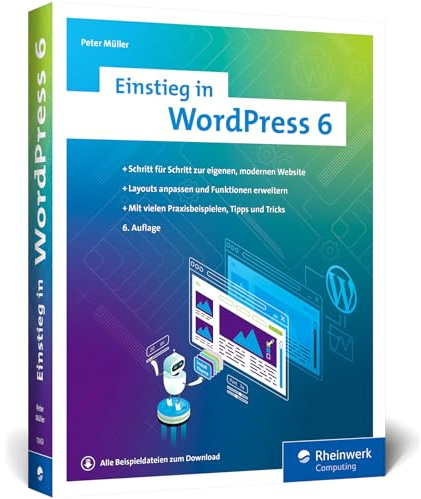 Einstieg in WordPress 6: Lernen Sie, gute WordPress-Websites zu erstellen. Über 500 Seiten Praxis, Bilder und Schrittanleitungen – Ausgabe 2024