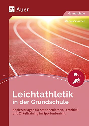 Leichtathletik in der Grundschule: Kopiervorlagen für Stationenlernen, Lernzirkel und Zirkeltraining im Sportunterricht (1. bis 4. Klasse)
