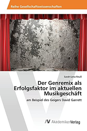 Der Genremix als Erfolgsfaktor im aktuellen Musikgeschäft: am Beispiel des Geigers David Garrett