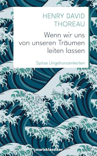 Wenn wir uns von unseren Träumen leiten lassen: Spitze Ungehorsamkeiten (Neue Klassiker der Weltliteratur)