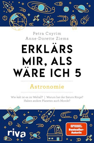 Erklärs mir, als wäre ich 5 – Astronomie: Der Nachfolger zum SPIEGEL-Bestseller. Das perfekte Geschenk für Eltern, Lehrer und alle Neugierigen