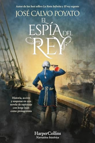 El espía del rey: Historia, acción y suspense en una novela de espionaje con Jorge Juan como protagonista (NARRATIVA HISTORICA)