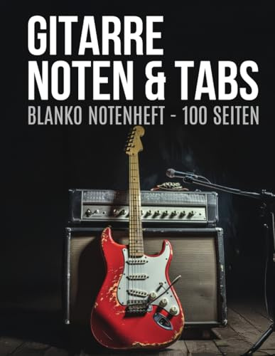 Gitarre Noten & Tabs - Blanko Notenheft - 100 Seiten | für Songwriting, Üben und Komponieren | Akkorde und Tabs für jeden Musiker: Ideal für Anfänger und Fortgeschrittene