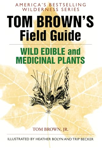 Tom Brown's Field Guide to Wild Edible and Medicinal Plants: The Key to Nature's Most Useful Secrets