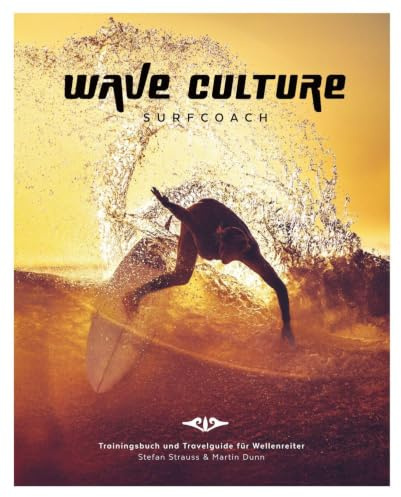 WAVE CULTURE Surfcoach: Trainingsbuch und Travelguide für Wellenreiter